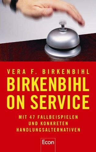 Vera F. Birkenbihl Birkenbihl on Service: Mit 47 Fallbeispielen und konkreten Handlungsalternativen
