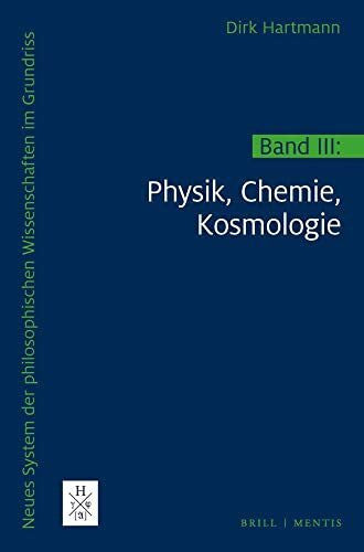 Dirk Hartmann Neues System der philosophischen Wissenschaften im Grundriss: Band 3: Physik, Chemie, Kosmologie: Band III: Physik, Chemie, Kosmologie