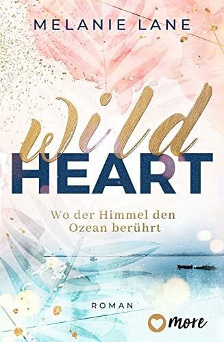 Lane, Melanie Wild Heart – Wo der Himmel den Ozean berührt: Roman