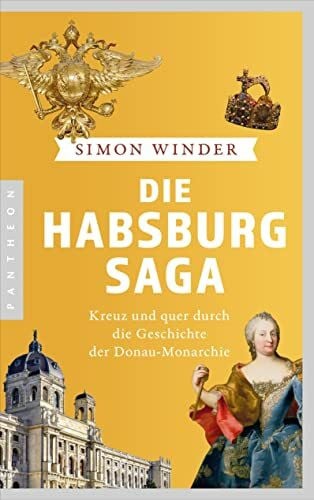 Winder, Simon Die Habsburg-Saga: Kreuz und quer durch die Geschichte der Donaumonarchie