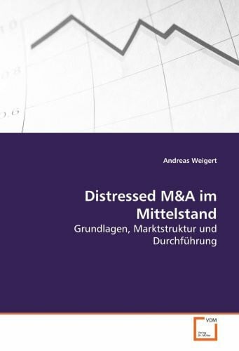 Weigert, Andreas Distressed M&A im Mittelstand: Grundlagen, Marktstruktur und Durchführung