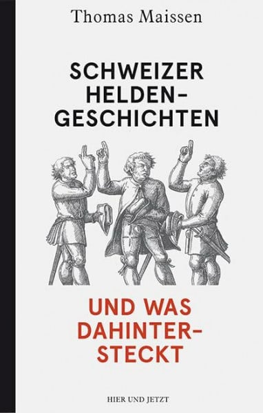 Maissen, Thomas Schweizer Heldengeschichten – und was dahintersteckt