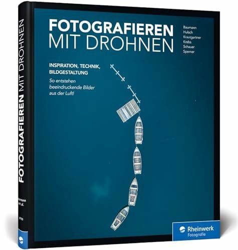 Krebs, Julius Fotografieren mit Drohnen: So entstehen beeindruckende Bilder aus der Luft