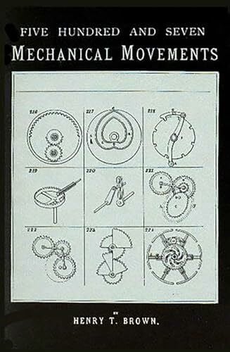 Brown, Henry T. 507 Mechanical Movements: Mechanisms and Devices