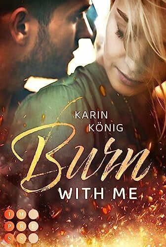 König, Karin Burn With Me: Knisternde Workplace Romance zwischen einer Feuerwehrfrau und ihrem größten Konkurrenten