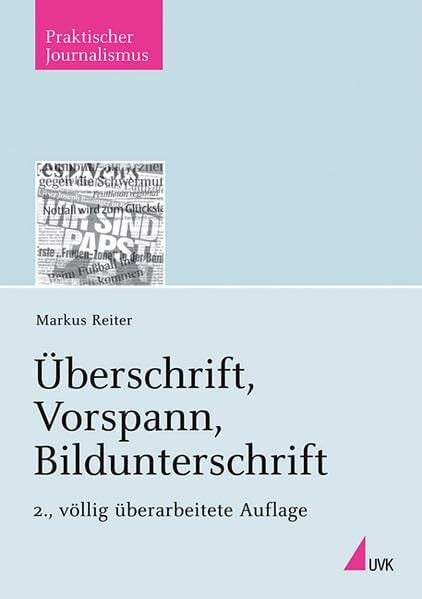 Reiter, Markus Überschrift, Vorspann, Bildunterschrift (Praktischer Journalismus)