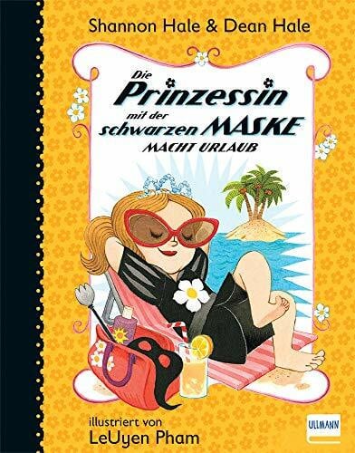 Pham, LeUyen Die Prinzessin… macht Urlaub Bd. 4 (Die Prinzessin mit der schwarzen Maske)