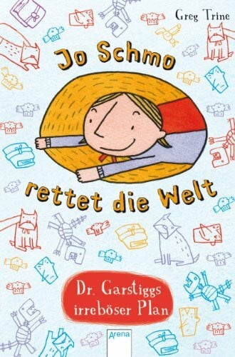 Dürr, Karlheinz Jo Schmo rettet die Welt: Dr. Garstiggs irreböser Plan