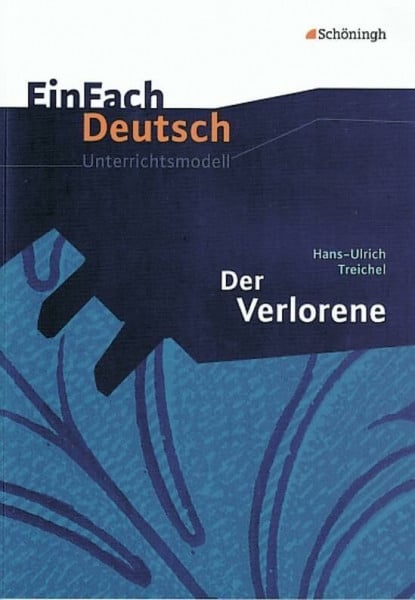 Van Hecke, Vanessa EinFach Deutsch Unterrichtsmodelle: Hans-Ulrich Treichel: Der Verlorene: Gymnasiale Oberstufe