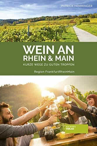 Patrick Hemminger Wein an Rhein und Main - Kurze Wege zu guten Tropfen