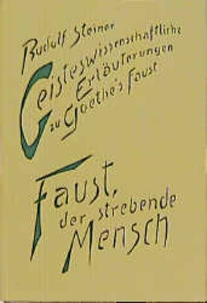 Steiner, Rudolf Geisteswissenschaftliche Erläuterungen zu Goethes 'Faust', 2 Bde., Bd.1, Faust, der strebende Mensch: Vierzehn Vorträge, Berlin 1911, Dornach ... Gesamtausgabe: Schriften und Vorträge)