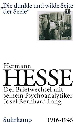 Lang, Josef Bernhard Die dunkle und wilde Seite der Seele. Briefwechsel mit seinem Psychoanalytiker Josef Bernhard Lang. 1916-1944.: Briefwechsel mit seinem Psychoanalytiker Josef Bernhard Lang 1916–1945