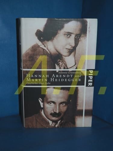 Grunenberg, Antonia Hannah Arendt und Martin Heidegger: Geschichte einer Liebe