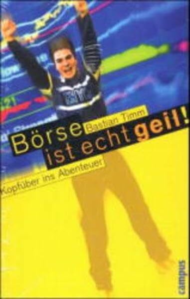 Timm, Bastian Börse ist echt geil!: Kopfüber ins Abenteuer