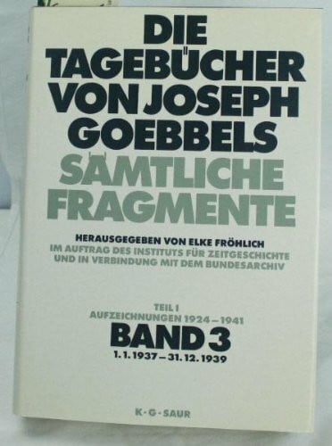 Goebbels, Joseph 1. 1. 1937 - 31. 12. 1939: aus: Die Tagebücher von Joseph Goebbels : sämtliche Fragmente, Bd. 3