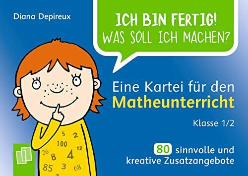 Depireux, Diana Eine Kartei für den Matheunterricht – Klasse 1/2: 80 sinnvolle und kreative Zusatzangebote (Ich bin fertig! Was soll ich machen?)