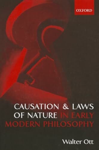 Ott, Walter Causation and Laws of Nature in Early Modern Philosophy