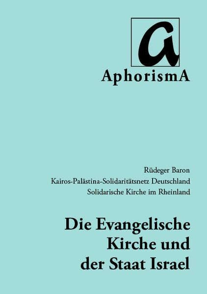 Baron, Rüdeger Die Evangelische Kirche und der Staat Israel: Appelle, Analysen, Stellungnahmen