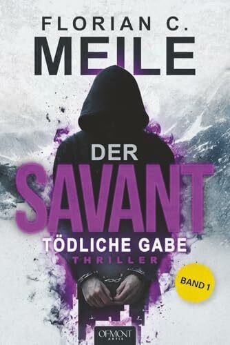Meile, Florian C. DER SAVANT – Tödliche Gabe: Sechs Tote, ein Muster, kein Entkommen. Ein nervenzerreißender Thriller aus den Schweizer Alpen