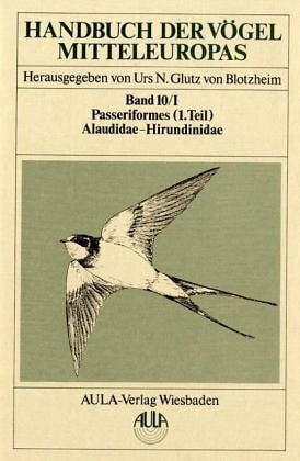 Dallmann, Manfred Handbuch der Vögel Mitteleuropas, 14 Bde. in Tl.-Bdn., Reg.-Bd. u. Kompendium, Bd.10/1, Passeriformes: Alaudidae, Hirundinidae