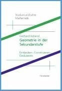 Holland, Gerhard Geometrie in der Sekundarstufe: Entdecken - Konstruieren - Deduzieren Didaktische und methodische Fragen (Studium und Lehre Mathematik)
