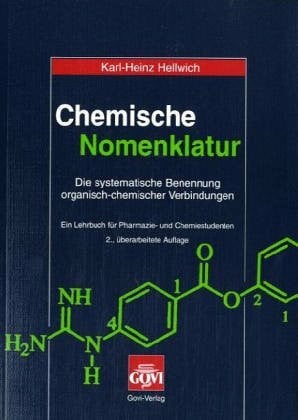 Hellwich, Karl H Chemische Nomenklatur: Die systematische Benennung organischer Verbindungen. Ein Lehrbuch für Pharmazie- und Chemiestudenten