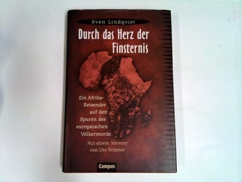 Huttenlocher, Armin Durch das Herz der Finsternis: Ein Afrika-Reisender auf den Spuren des europäischen Völkermords