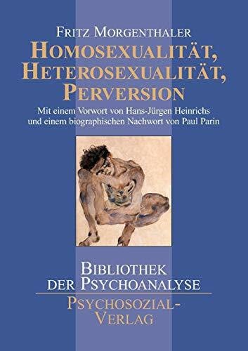 Fritz Morgenthaler Homosexualität, Heterosexualität, Perversion (Bibliothek der Psychoanalyse)