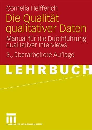Helfferich, Cornelia Die Qualität qualitativer Daten: Manual für die Durchführung qualitativer Interviews