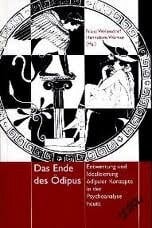 Werner, Hannelore Das Ende des Ödipus: Entwertung und Idealisierung ödipaler Konzepte in der Psychoanalyse heute
