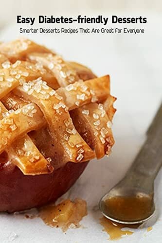 robertson, Mr stacy Easy Diabetes-friendly Desserts: Smarter Desserts Recipes That Are Great for Everyone: Diabetic Recipes