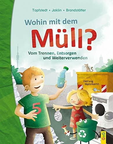 Holzmann, Herwig Wohin mit dem Müll? Vom Trennen, Entsorgen und Weiterverwenden