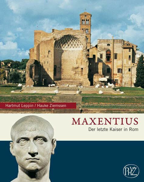 Ziemssen, Hauke Maxentius: Der letzte Kaiser in Rom (Zaberns Bildbände zur Archäologie)