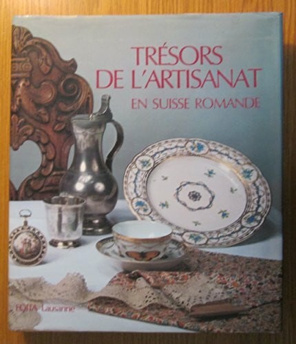 Tresors De L'artisanat En Suisse Romande