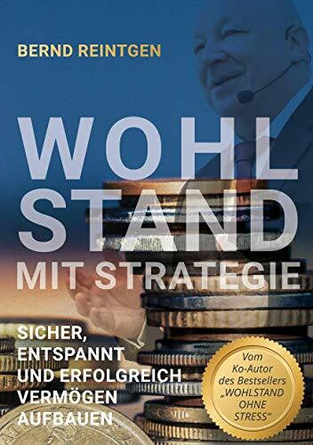 Reintgen, Bernd Wohlstand mit Strategie: Sicher, entspannt und erfolgreich Vermögen aufbauen (EDITION Finanzen & Investment)