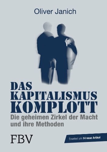 Janich, Oliver Das Kapitalismus-Komplott: Die geheimen Zirkel der Macht und ihre Methoden