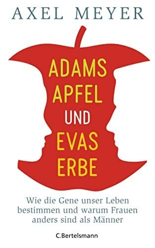Meyer, Axel Adams Apfel und Evas Erbe: Wie die Gene unser Leben bestimmen und warum Frauen anders sind als Männer