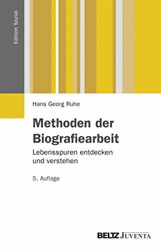 Ruhe, Hans Georg Methoden der Biografiearbeit: Lebensspuren entdecken und verstehen (Edition Sozial)