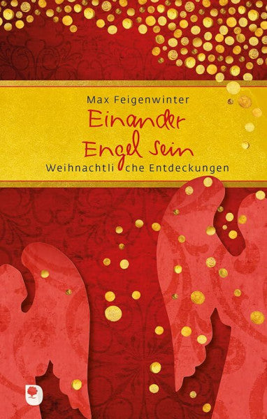 Feigenwinter, Max Einander Engel sein: Weihnachtliche Entdeckungen (Eschbacher Präsent)