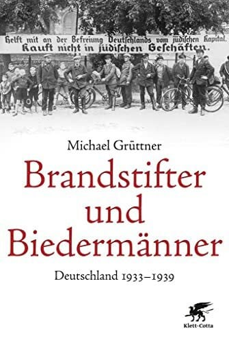 Grüttner, Michael Brandstifter und Biedermänner: Deutschland 1933-1939