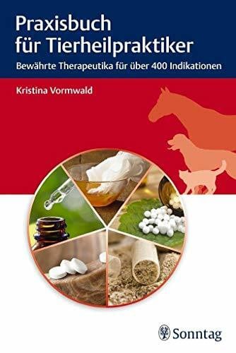 Vormwald, Kristina Praxisbuch für Tierheilpraktiker: Bewährte Therapeutika für über 400 Indikationen