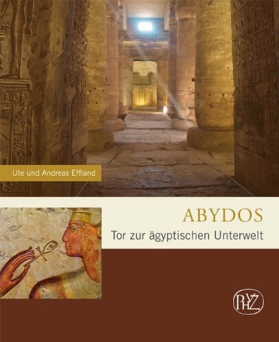 Effland, Ute Abydos: Tor zur ägyptischen Unterwelt (Zaberns Bildbände zur Archäologie)