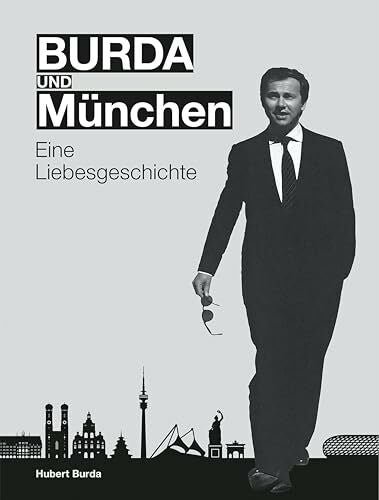 Burda, Dr. Hubert BURDA und MÜNCHEN: Eine Liebesgeschichte