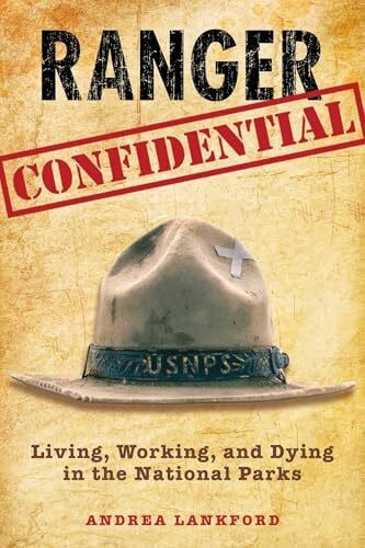 Lankford, Andrea Ranger Confidential: Living, Working, And Dying In The National Parks