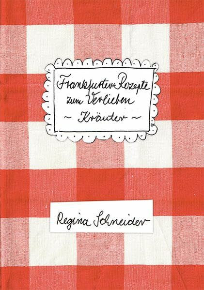 Schneider, Regina Frankfurter Rezepte zum Verlieben - Kräuter