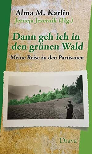 Jezernik, Jerneja Dann geh ich in den grünen Wald: Meine Reise zu den Partisanen