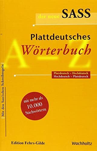 Heinrich Kahl Der neue Sass. Plattdeutsches Wörterbuch: Plattdeutsch-Hochdeutsch. Hochdeutsch-Plattdeutsch.: Plattdeutsch-Hochdeutsch, Hochdeutsch-Plattdeutsch. Mit ... Schreibregeln, mit 10.000 Stichwörtern
