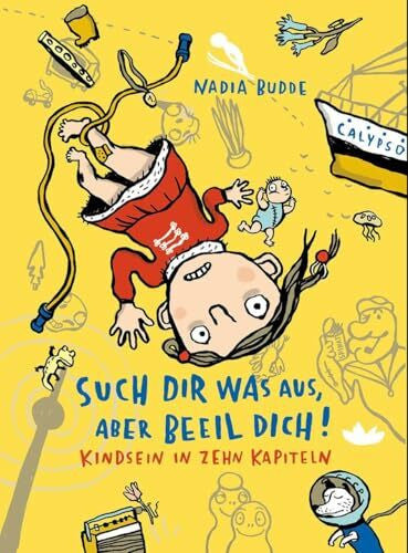 Budde, Nadia Such dir was aus, aber beeil dich!: Kindsein in zehn Kapiteln