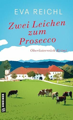 Reichl, Eva Zwei Leichen zum Prosecco: Oberösterreich-Krimi (Chefinspektorin Lotta Meinich)
