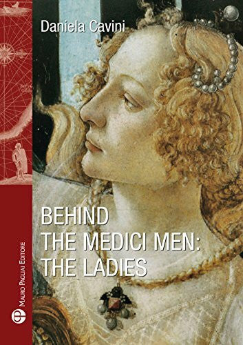 Cavini, Daniela Behind the Medici Men: The Ladies (Storie Del Mondo Tascabili, Band 1)